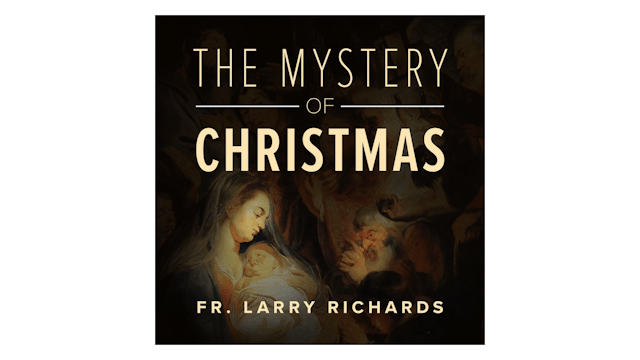 The Mystery of Christmas by Fr. Larry...
