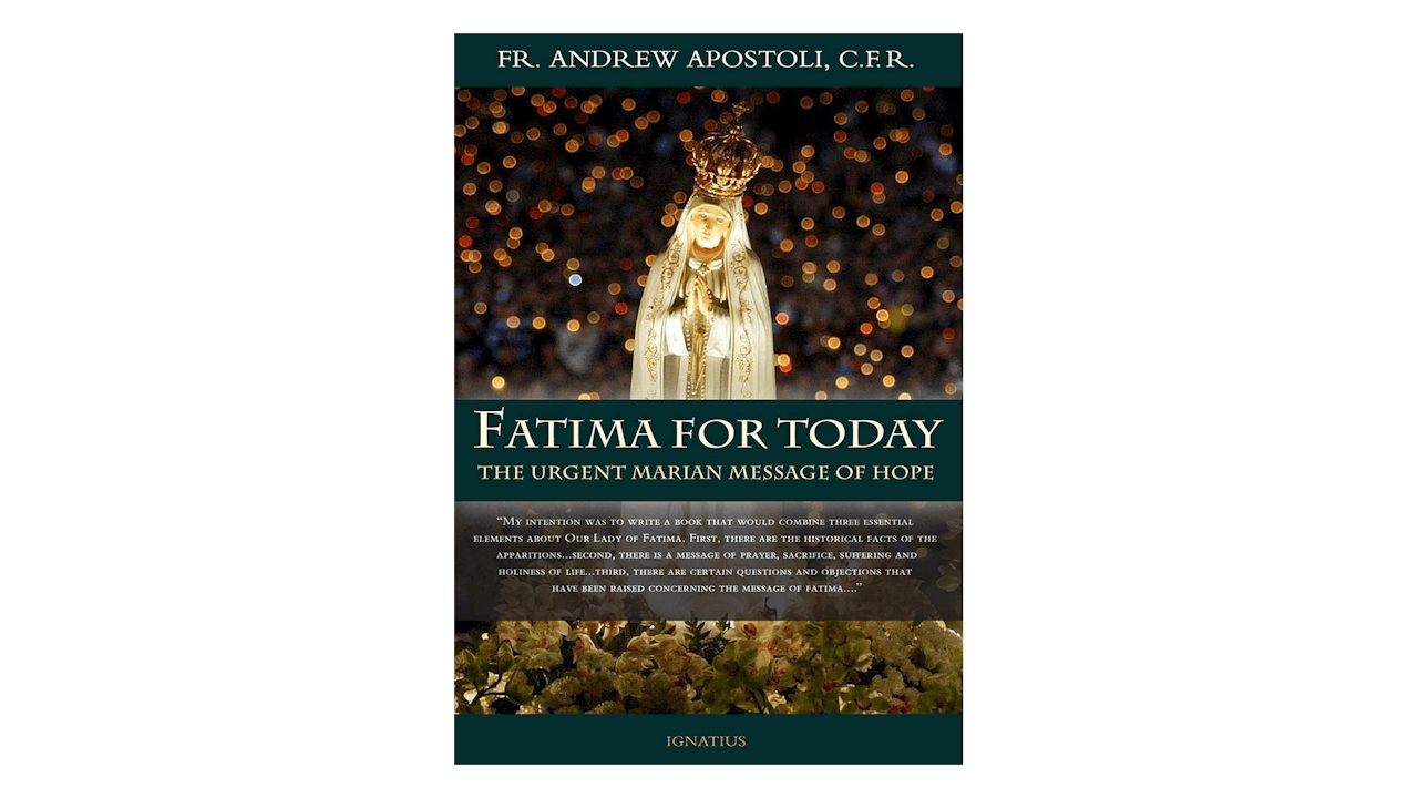 Fatima for Today: The Urgent Marian Message of Hope by Fr. Andrew Apostoli