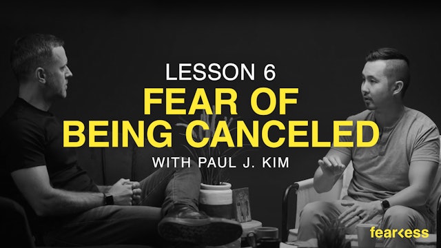 Fear of Being Canceled w/ Paul J. Kim | Fearless | Episode 6