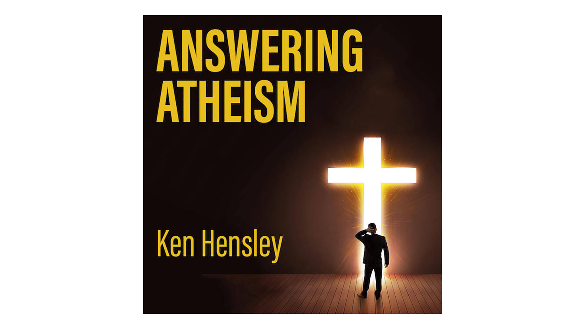 Answering Atheism by Ken Hensley