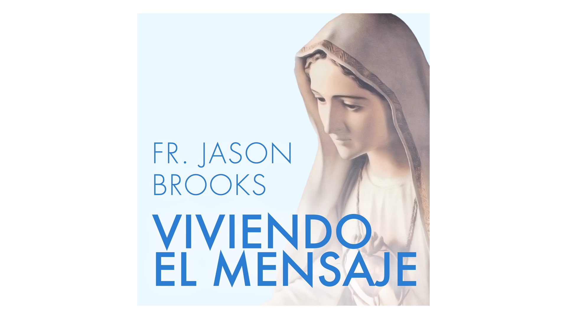 Fatima: Viviendo el Mensaje por Fr. Jason Brooks