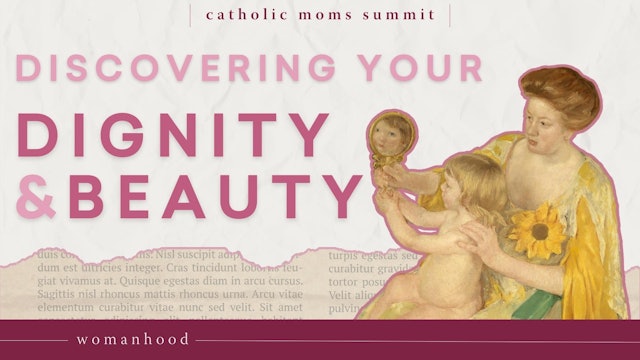 Discovering Your Dignity and Beauty and Helping Your Daughter(s) Do the Same