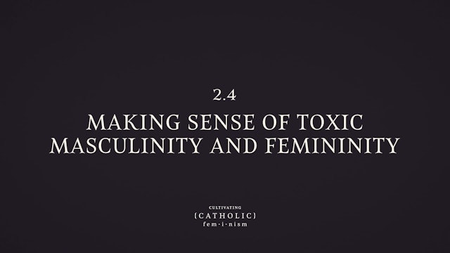 Making Sense of Toxic Masculinity and Femininity | Cultivating Catholic Feminism | Episode 13