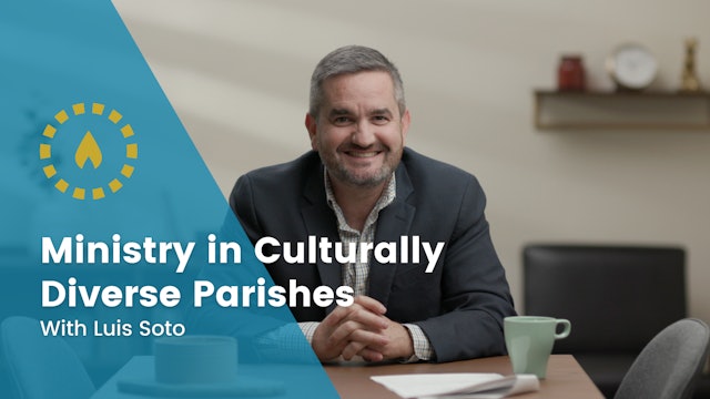 Ministry in Culturally Diverse Parishes with Luis Soto