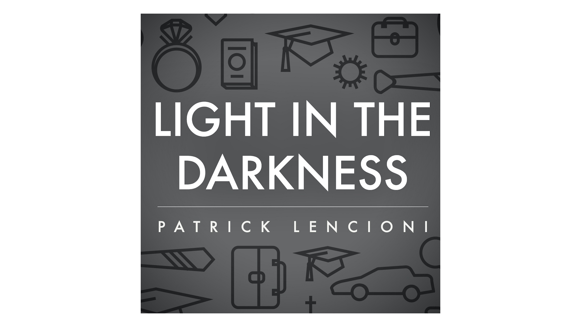 Light in the Darkness by Patrick Lencioni