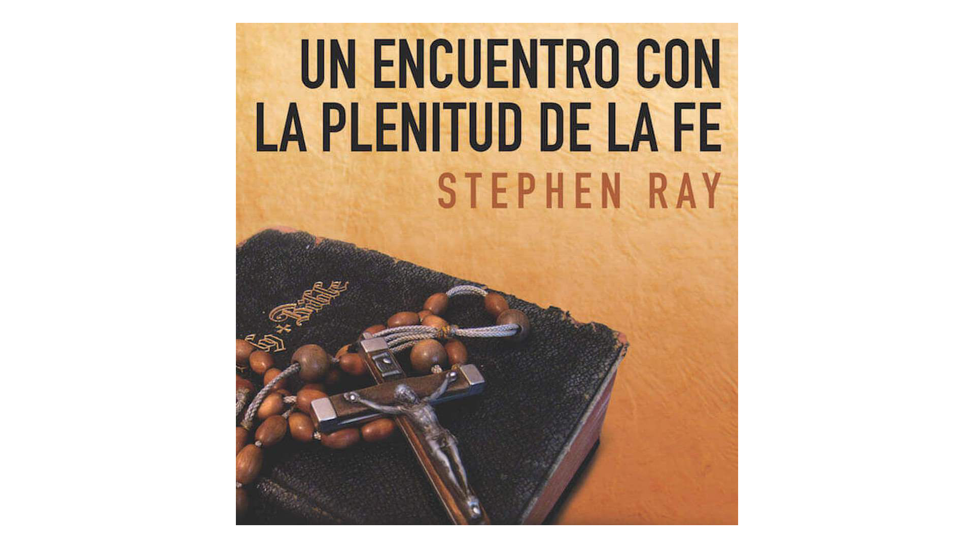 Un encuentro con la plenitud de la Fe por Stephen Ray