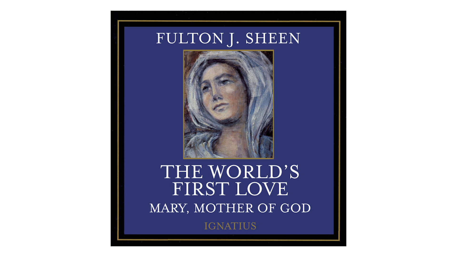 The World's First Love: Mary, Mother of God Audio Book by Fulton Sheen