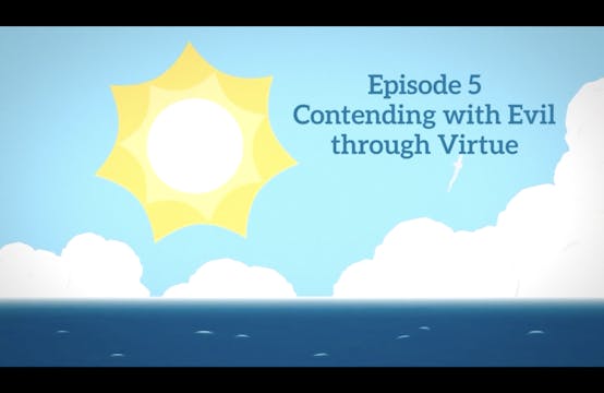 Episode 5: Contending with Evil through Virtue