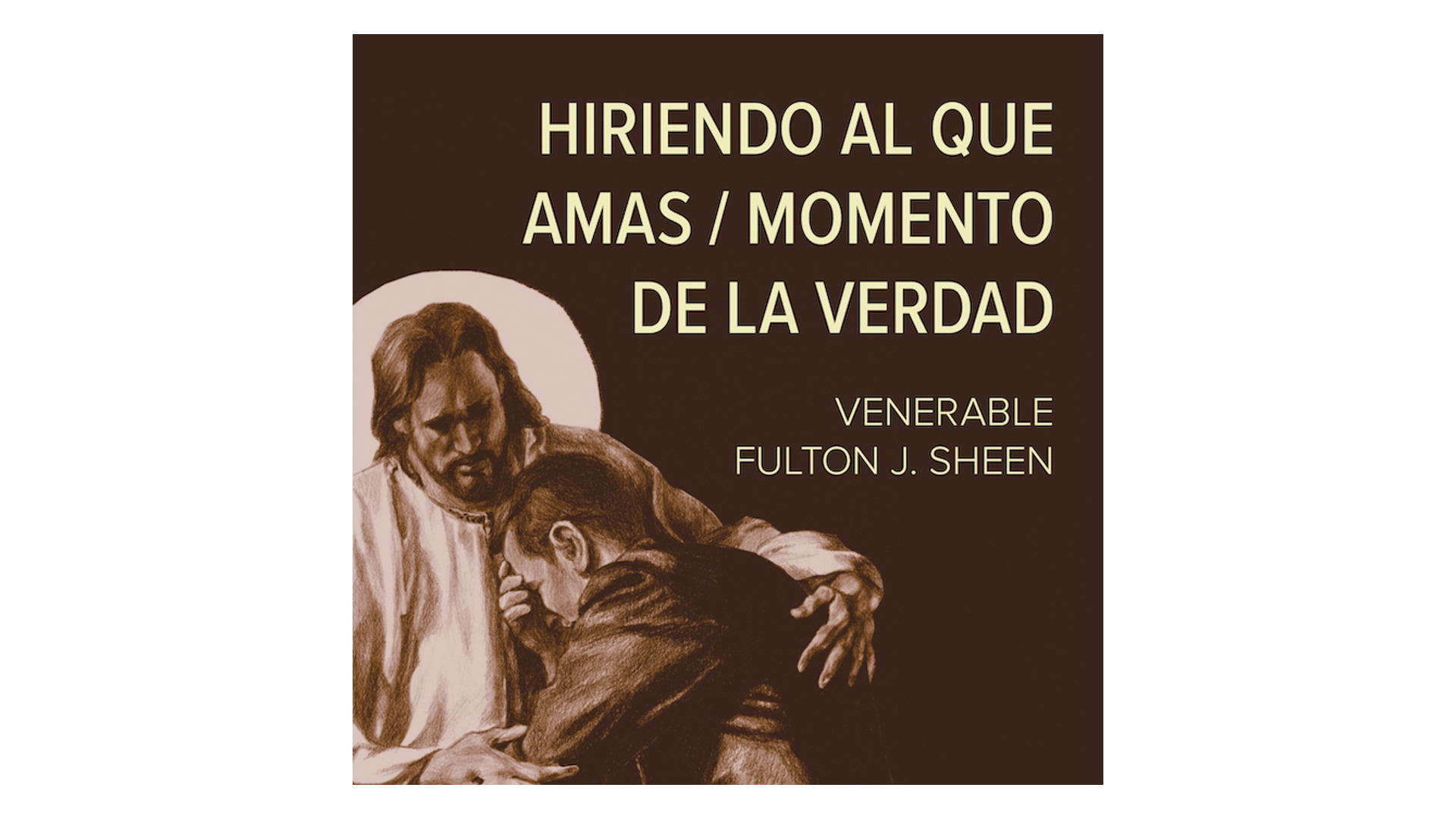 Hiriendo al que Amas—El Momento de la Verdad por Fulton Sheen