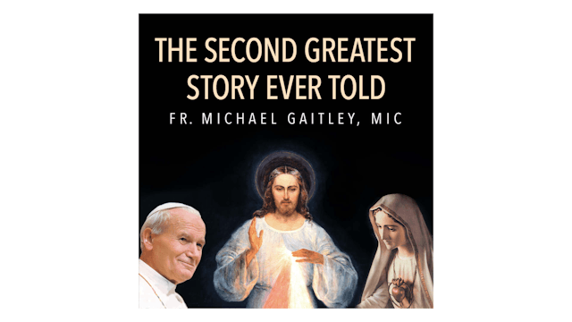 The Second Greatest Story Ever Told: Understanding Mary's Role in Your Life by Fr. Michael Gaitley