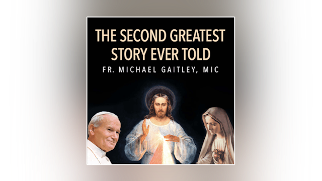 The Second Greatest Story Ever Told: Understanding Mary's Role in Your Life by Fr. Michael Gaitley