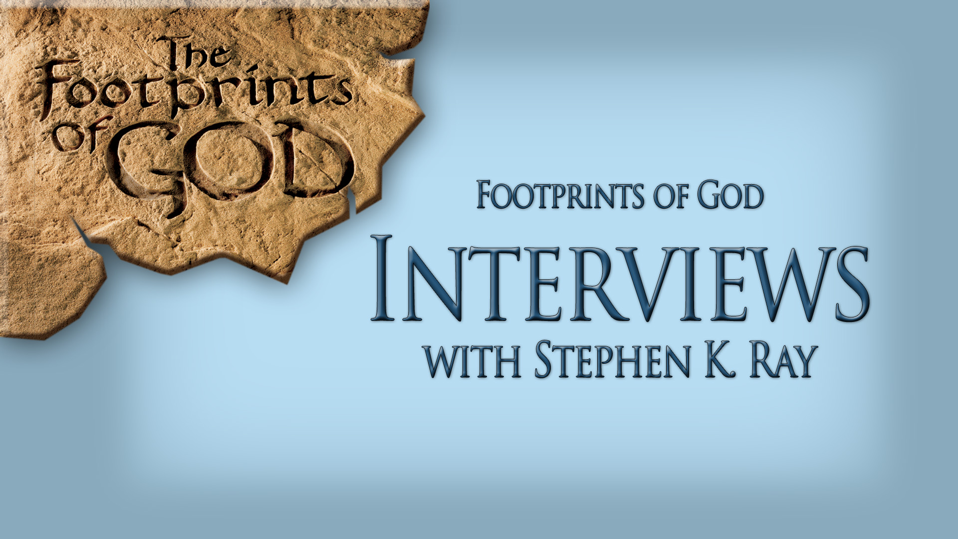 Footprints of God Interviews with Stephen Ray