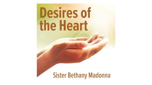 Desires of the Heart: Receiving the Gifts of the Father by Sr. Bethany Madonna
