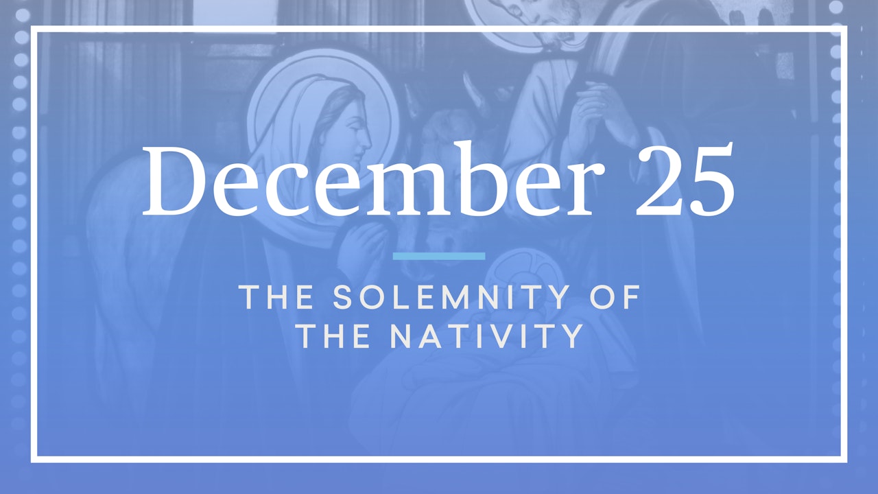 December 25 — The Solemnity of the Nativity