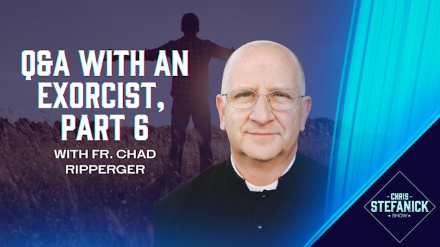 Healing From Wounds & Forgiveness w/Fr. Chad Ripperger | Chris Stefanick Show