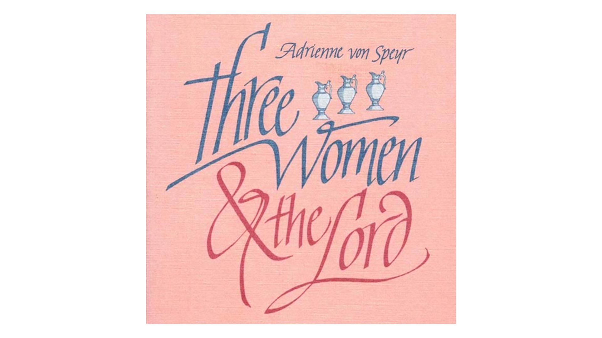 Three Women and the Lord by Adrienne von Speyr