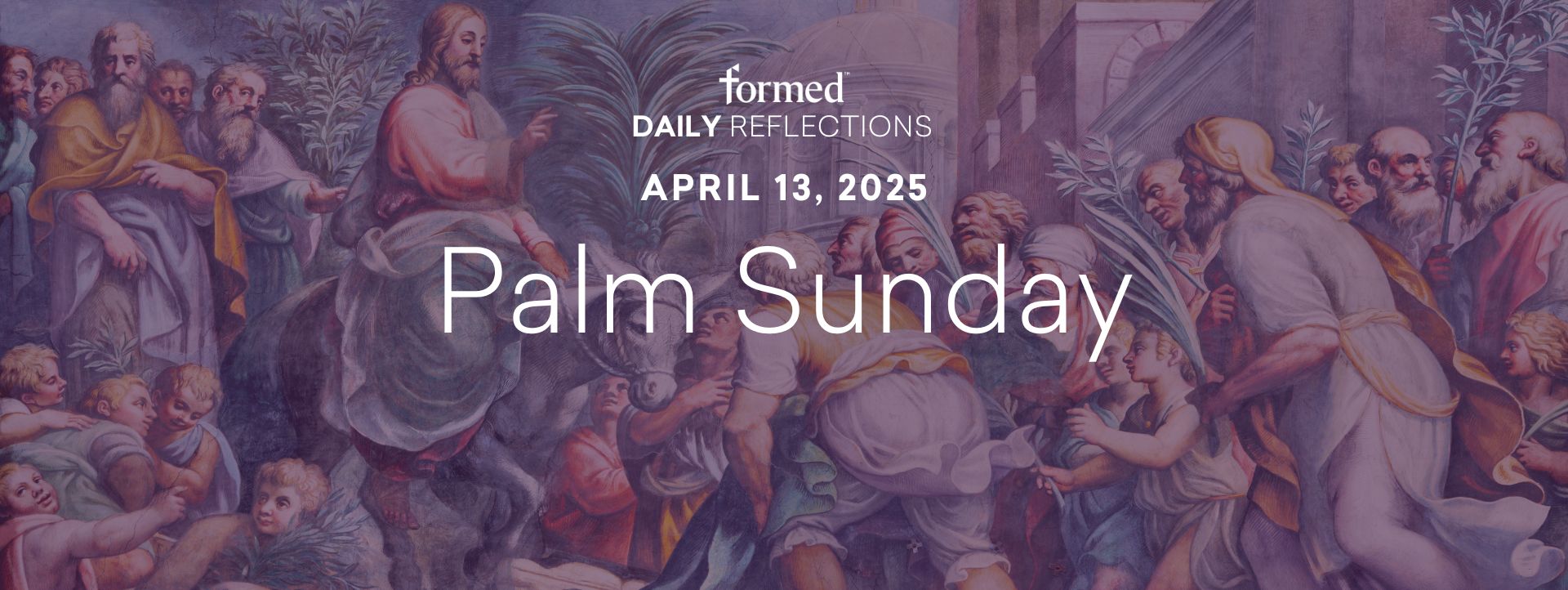 Lenten Daily Reflections — Palm Sunday — April 13, 2025