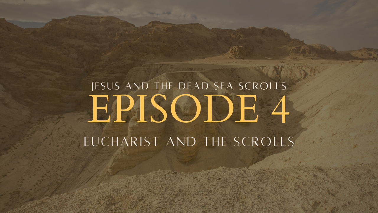 Episode 4: Eucharist and the Scrolls