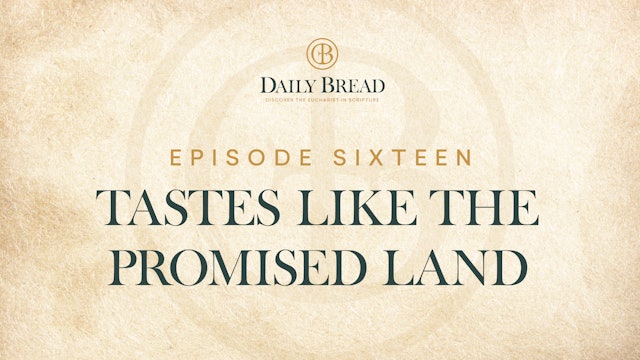 Tastes Like the Promised Land | Daily Bread | Episode 16
