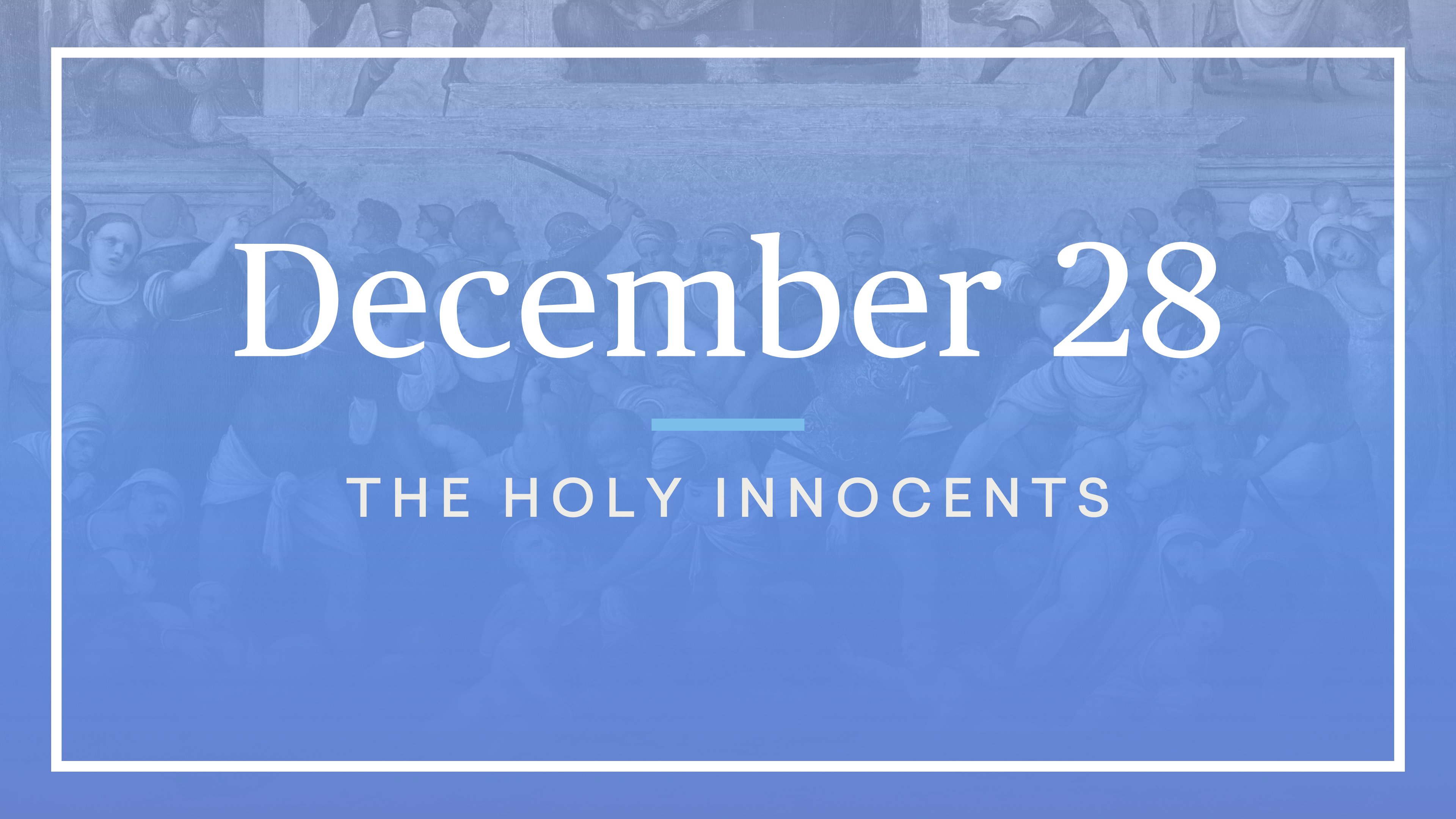 December 28 — The Holy Innocents