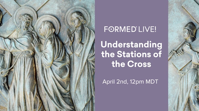 FORMED Live: Understanding the Stations of the Cross