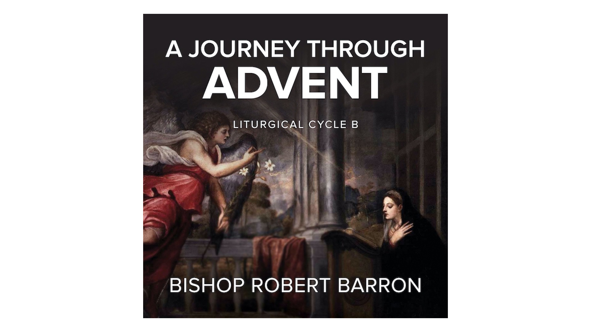 Journey Through Advent: Cycle B by Bishop Robert Barron