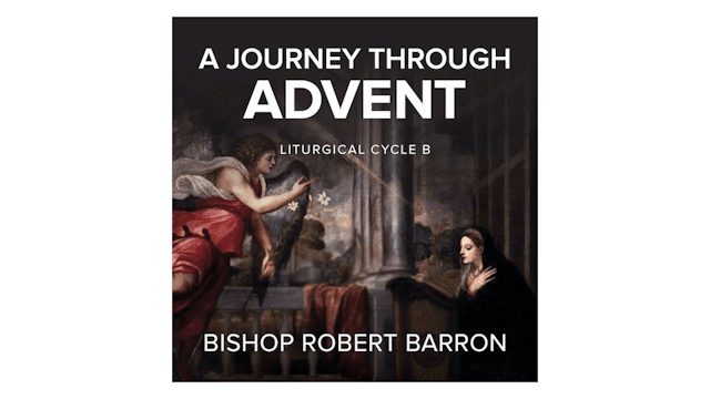 Journey Through Advent: Cycle B by Bishop Robert Barron