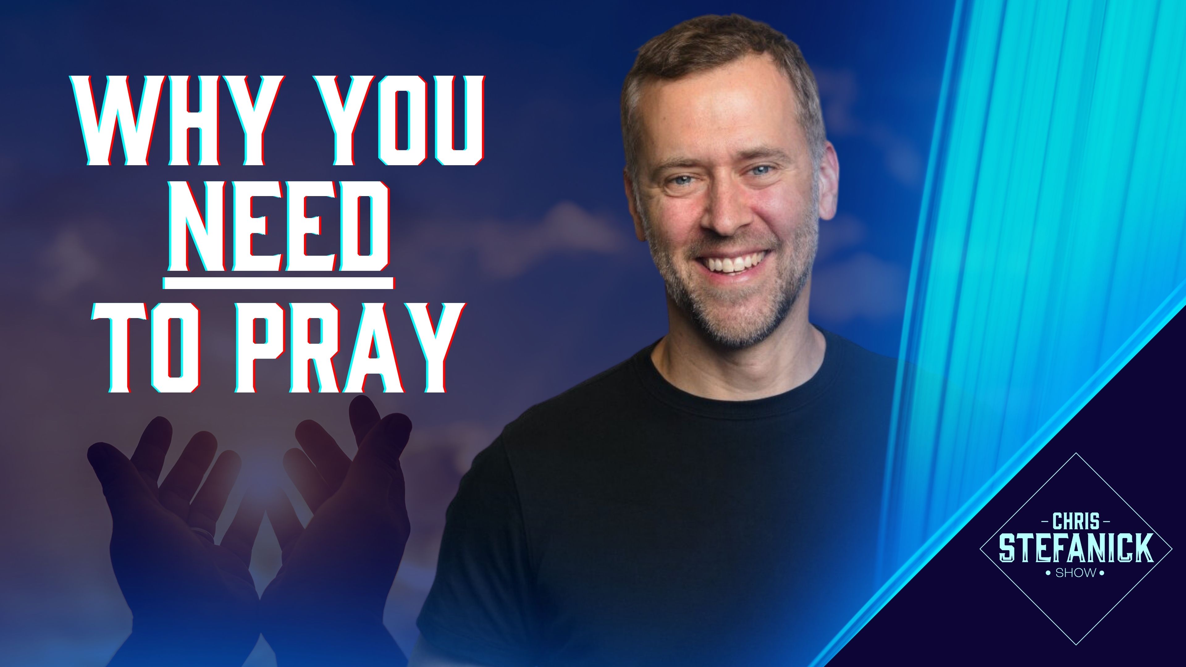 Why We Need Prayer | Chris Stefanick Show