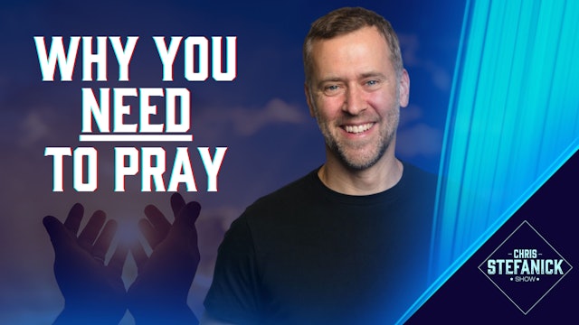 Why We Need Prayer | Chris Stefanick Show