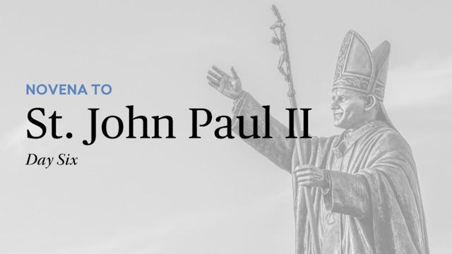 Novena to St. John Paul II - Day Six
