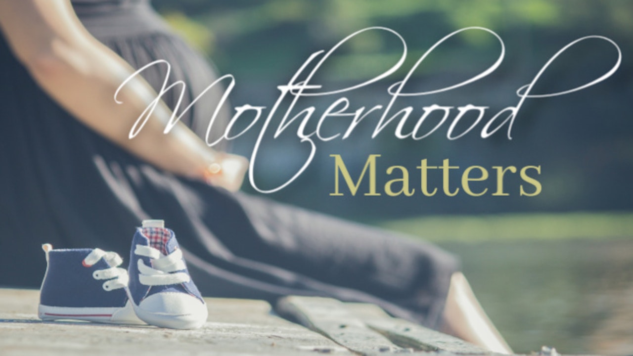 Motherhood Matters