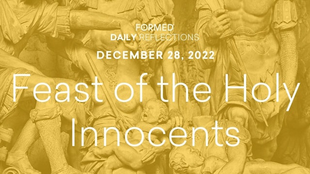 Daily Reflections – Feast of the Holy Innocents – December 28, 2022