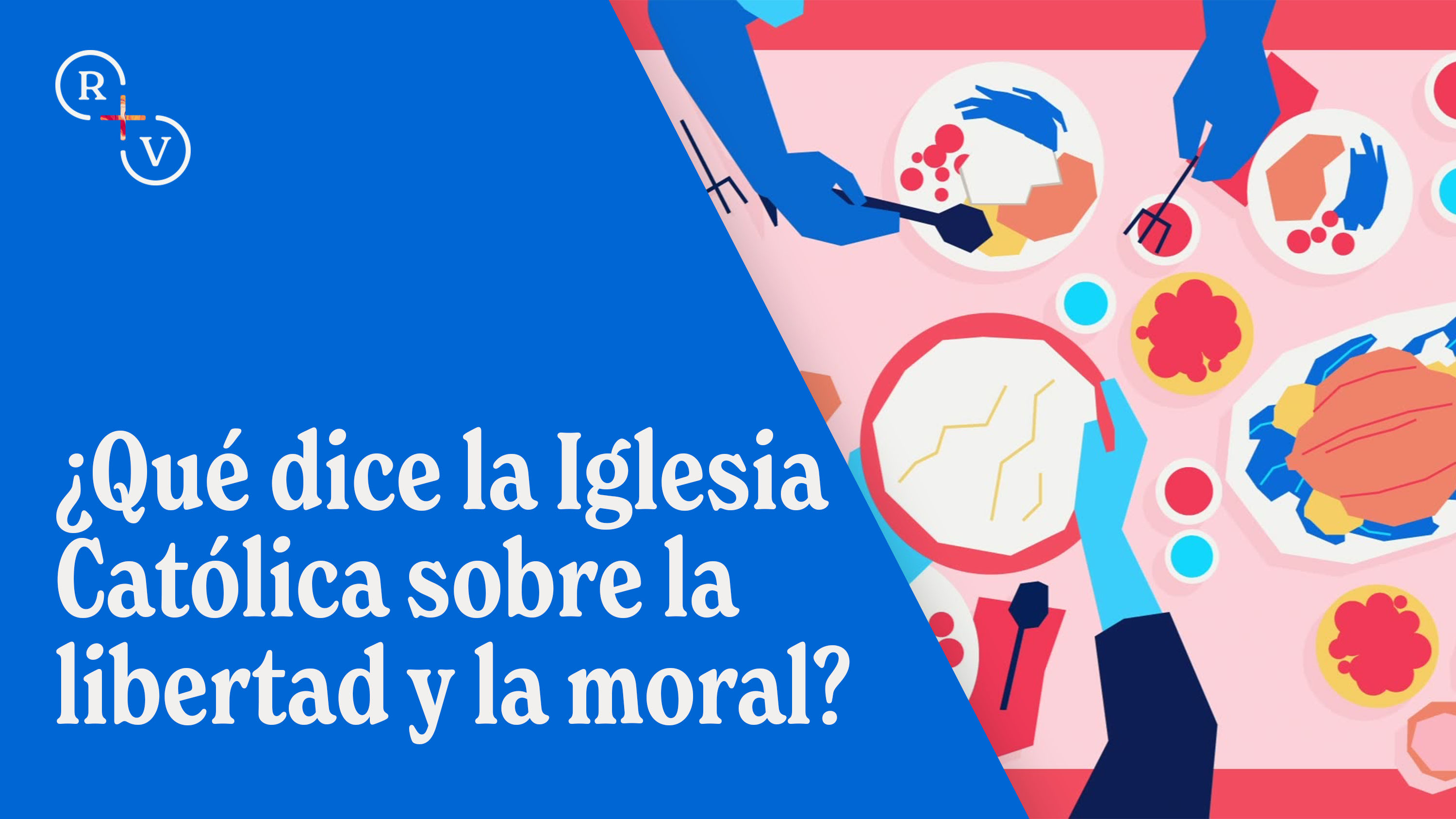 ¿Qué dice la Iglesia Católica sobre la libertad y la moral?