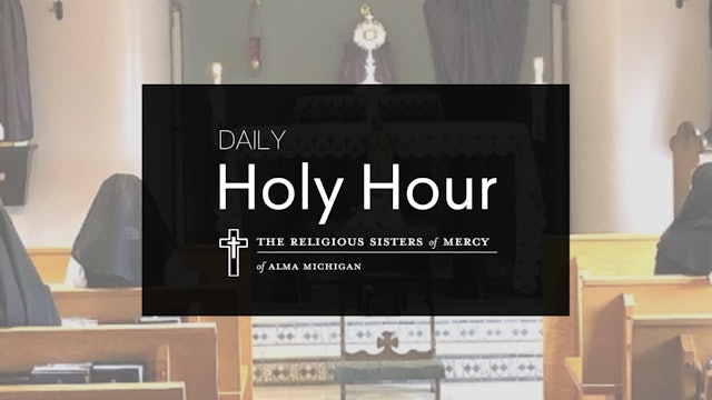 Daily Holy Hour with Religious Sisters of Mercy of Alma, Michigan