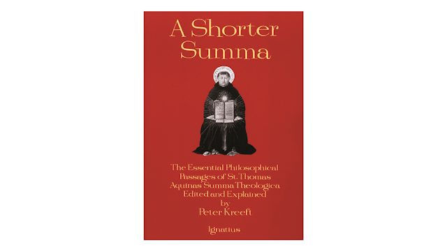A Shorter Summa: The Essential Philosophical Passages of St. Thomas Aquinas Summa Theologica by Peter Kreeft