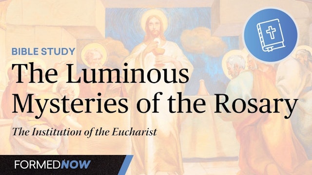 A Bible Study on the Luminous Mysteries: Institution of the Eucharist (Part 5)
