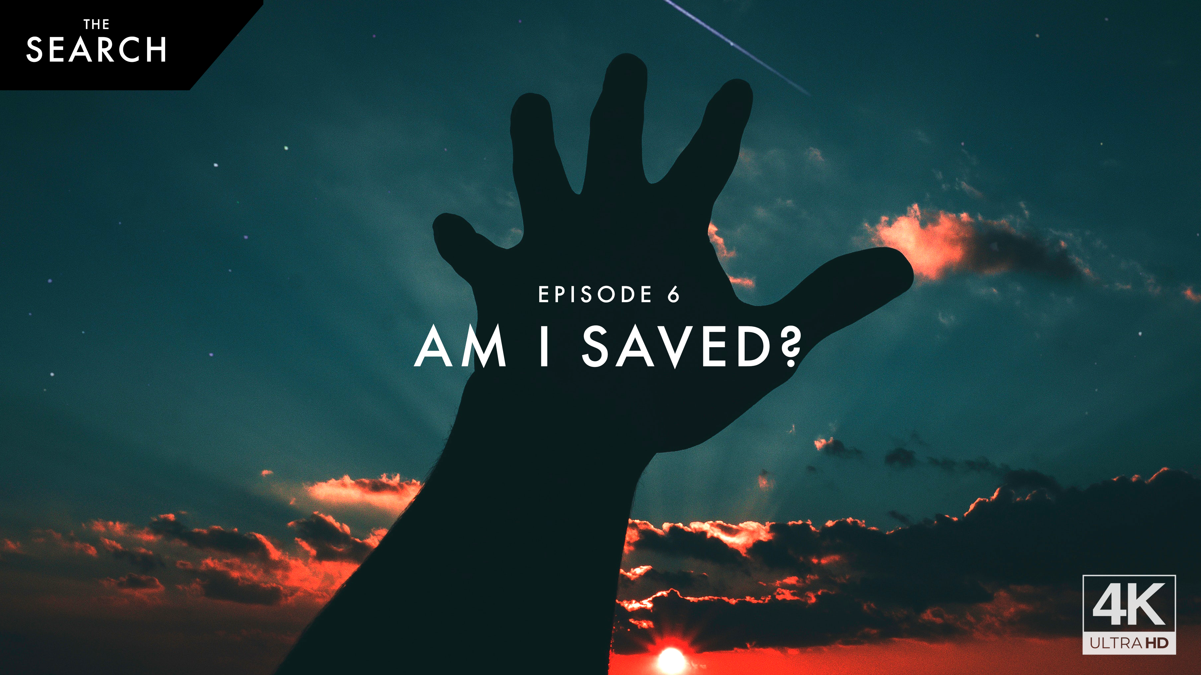 Am I Saved? | The Search | Episode 6