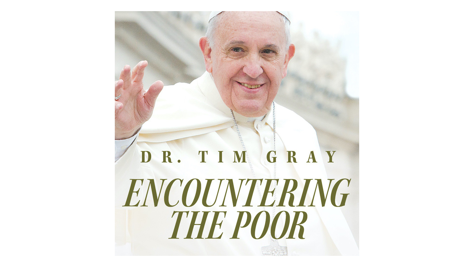 Encountering the Poor: Biblical Roots for Catholic Social Teaching by Tim Gray