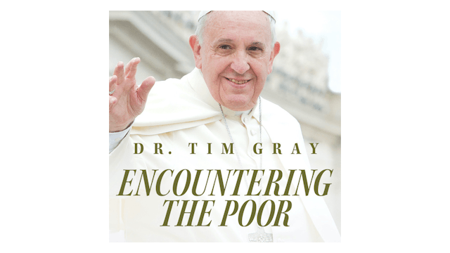 Encountering the Poor: Biblical Roots for Catholic Social Teaching by Tim Gray