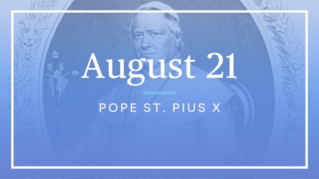 August 21 — St. Pope Pius X