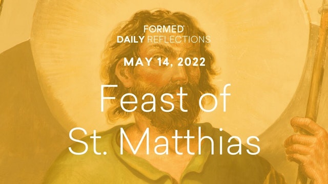 Easter Daily Reflections – Feast of St. Matthias – May 14, 2022