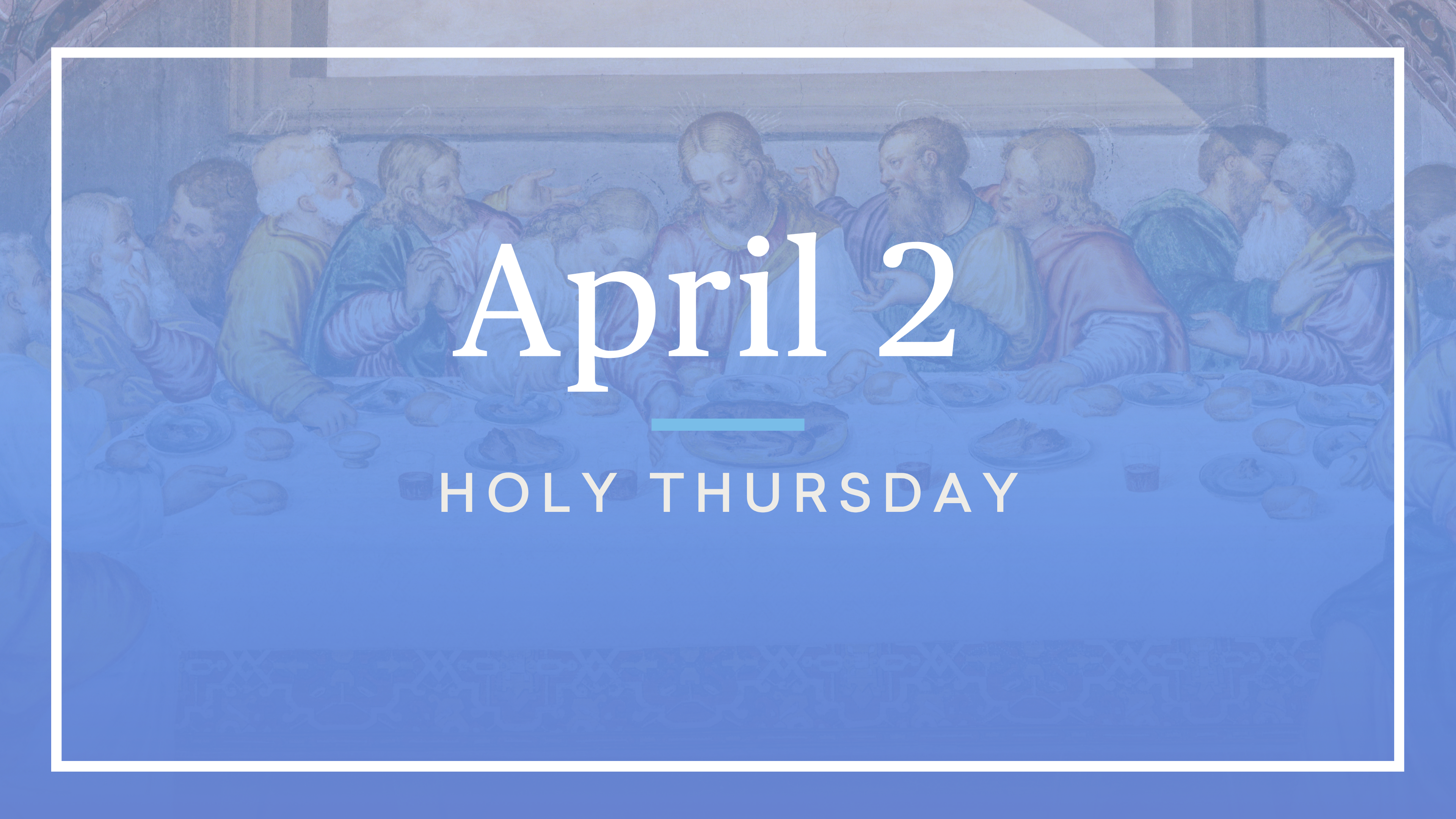 April 2 — Holy Thursday