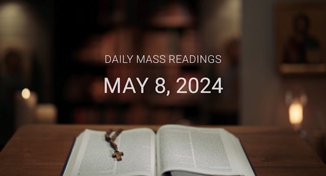 May 8, 2024 | Daily Mass Readings