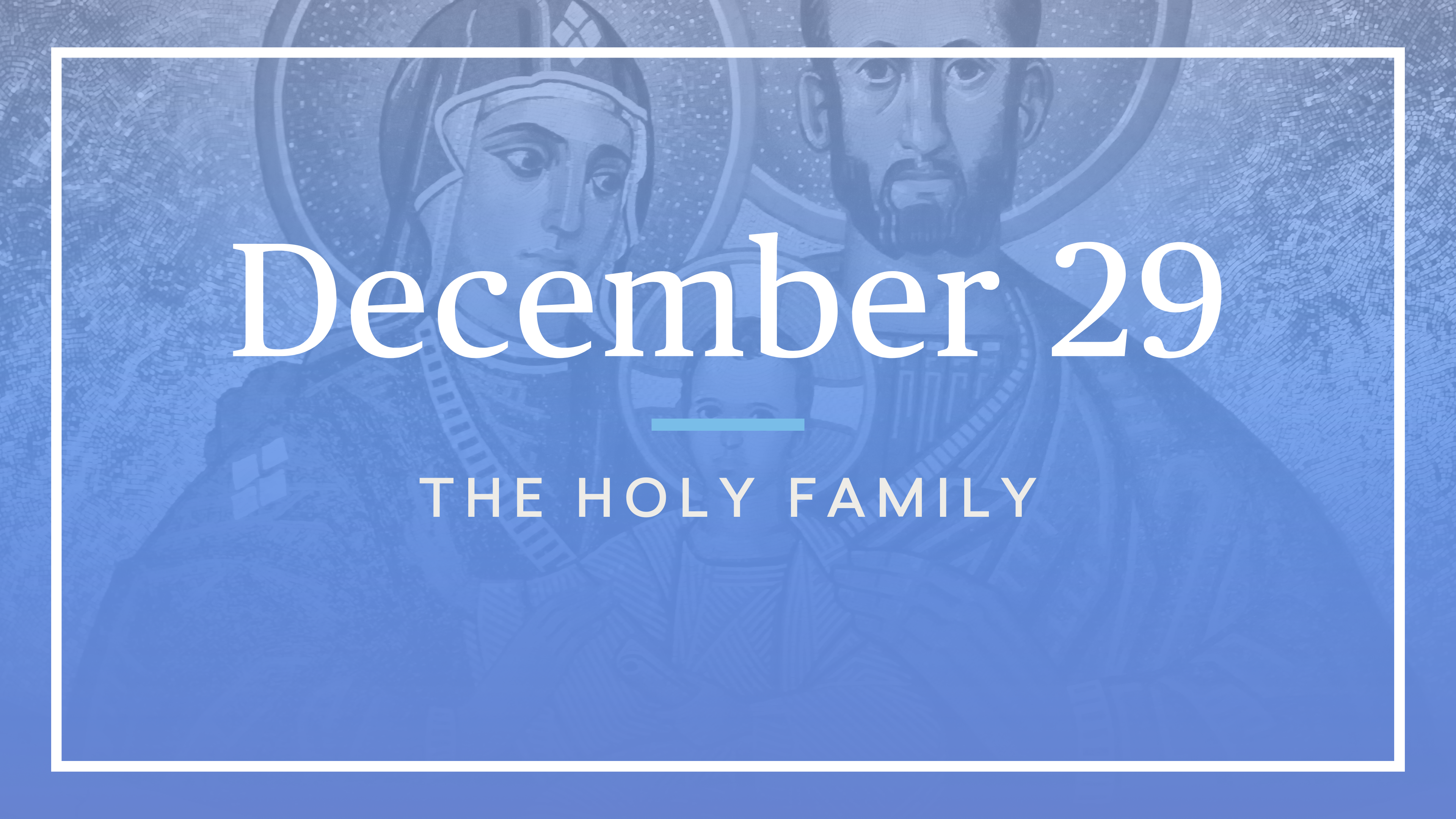December 29 — The Holy Family