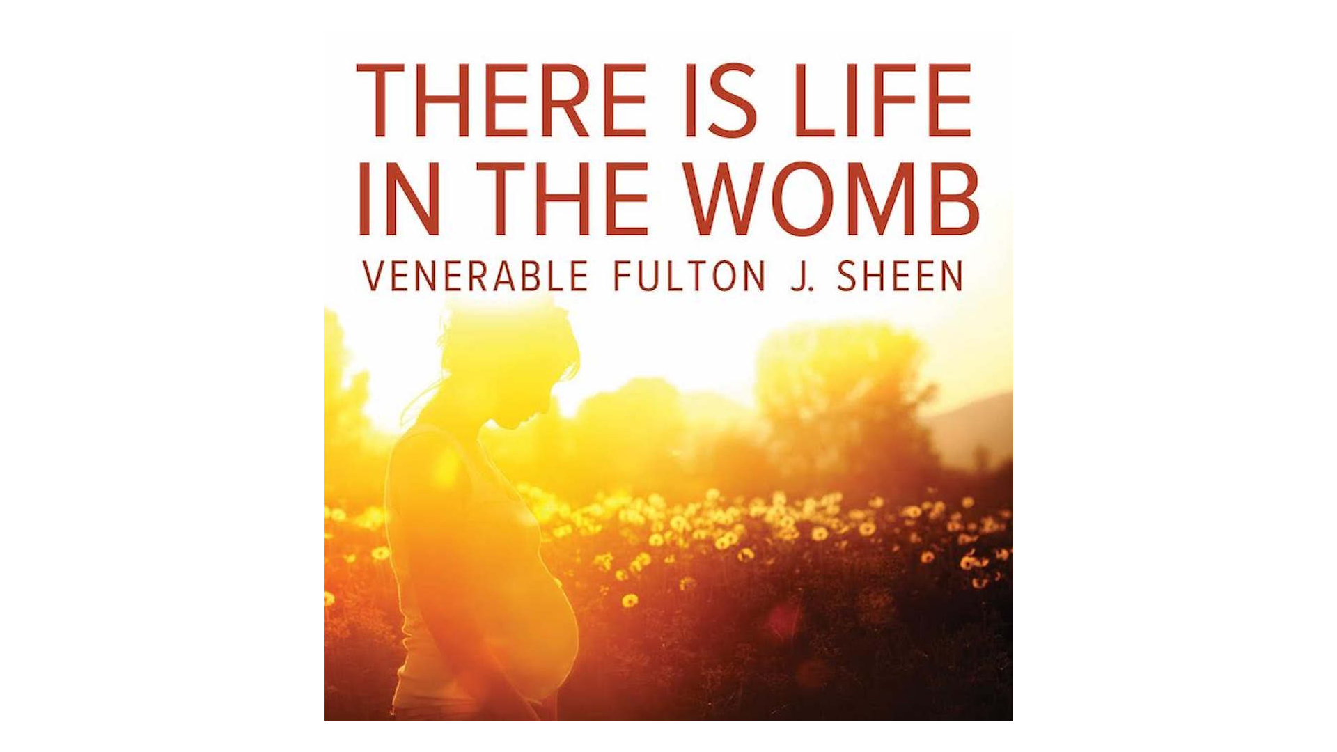 There is Life in the Womb by Archbishop Fulton Sheen
