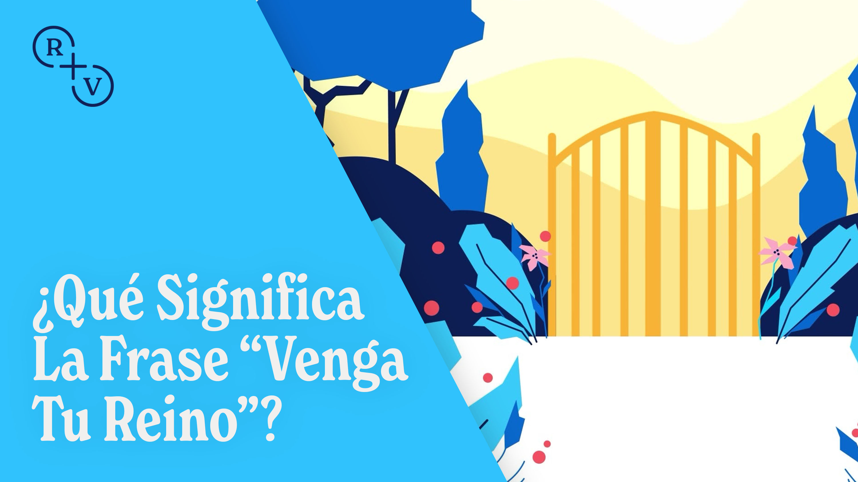 ¿Qué Significa La Frase 'Venga Tu Reino'?