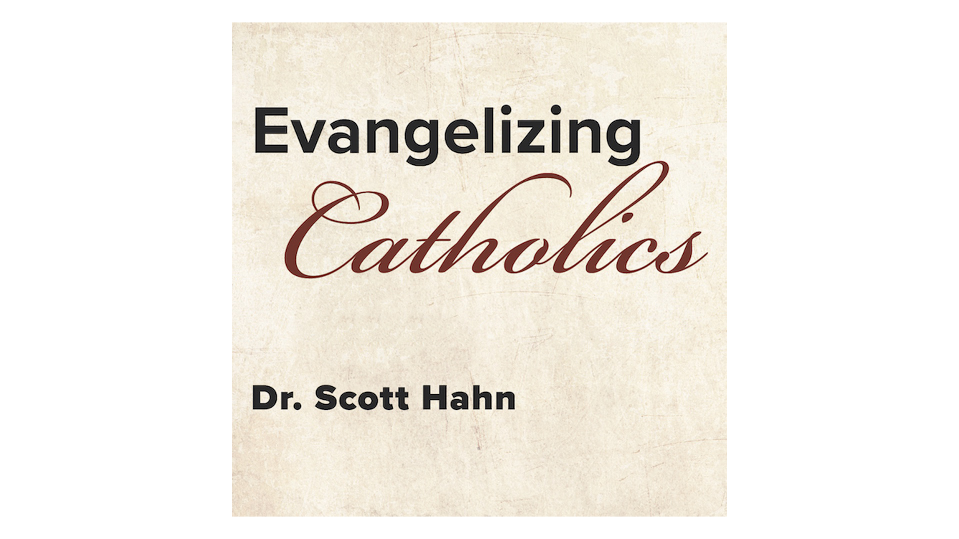 Evangelizing Catholics: Bible, Eucharist, & the New Evangelization by Scott Hahn