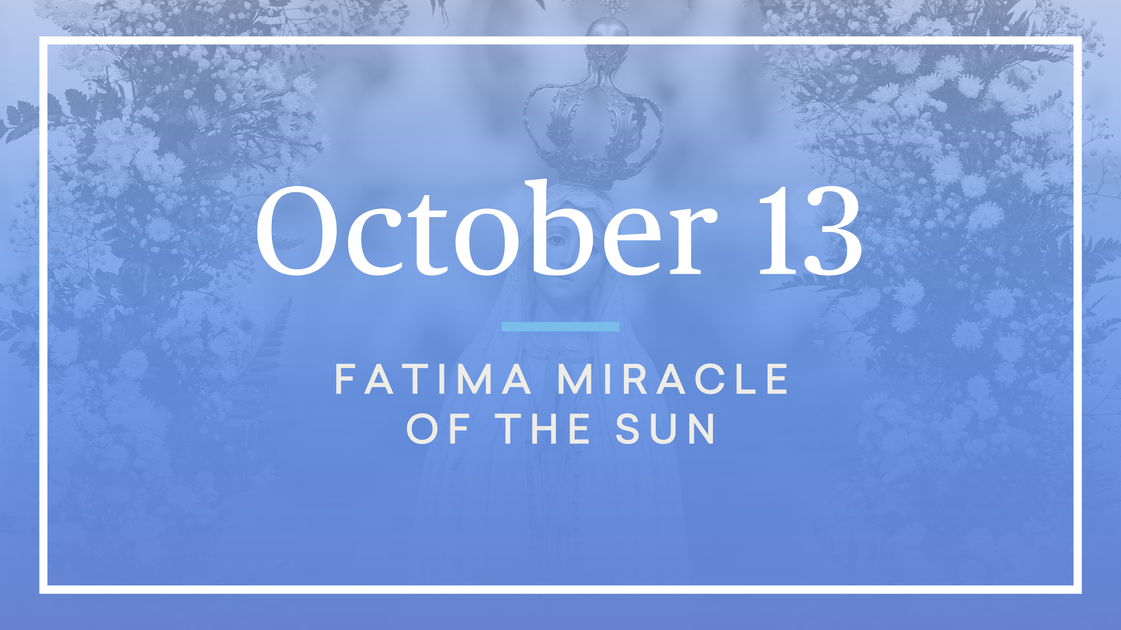 October 13 — Fatima Miracle of the Sun