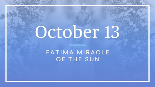 October 13 — Fatima Miracle of the Sun - FORMED