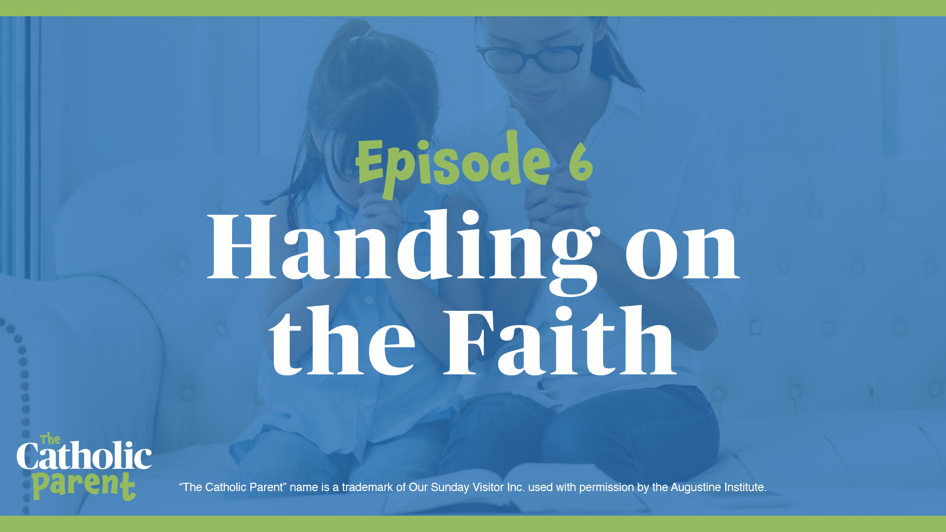 Handing on the Faith | The Catholic Parent | Episode 6